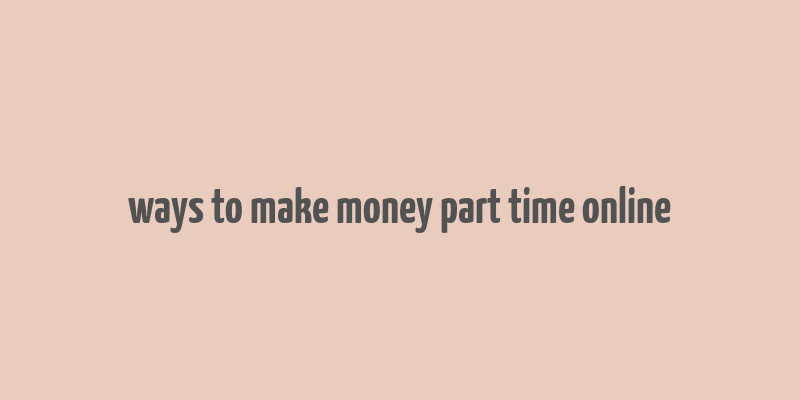 ways to make money part time online