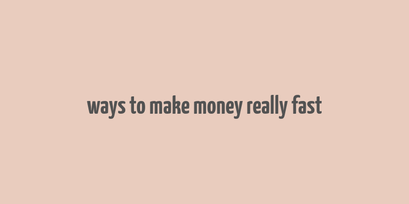 ways to make money really fast