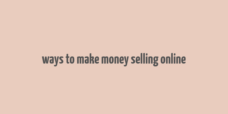 ways to make money selling online