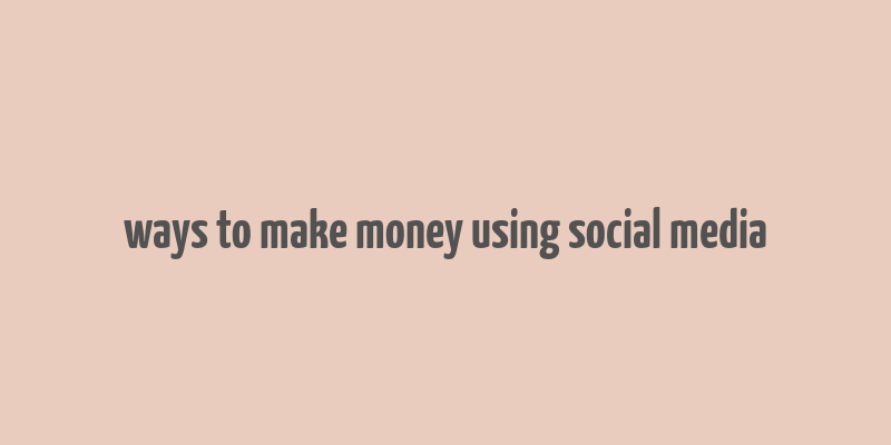 ways to make money using social media