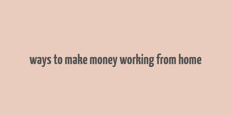 ways to make money working from home