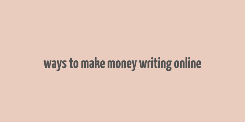 ways to make money writing online