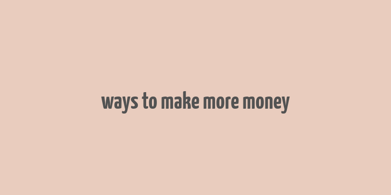 ways to make more money