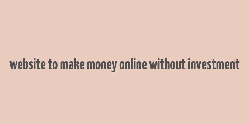 website to make money online without investment