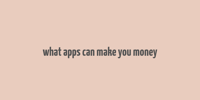 what apps can make you money