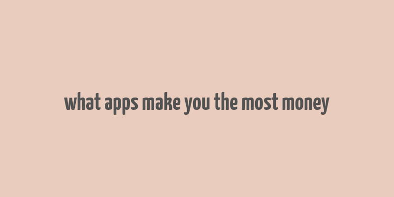 what apps make you the most money