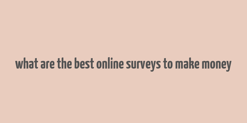 what are the best online surveys to make money