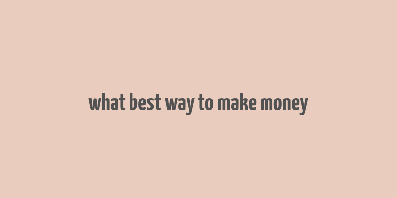 what best way to make money