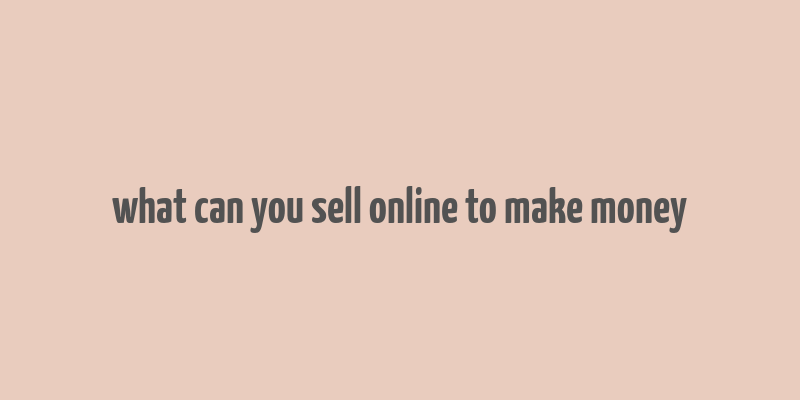 what can you sell online to make money