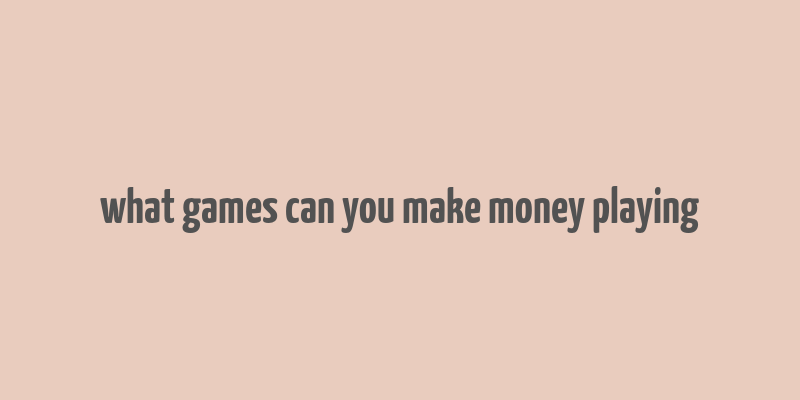 what games can you make money playing