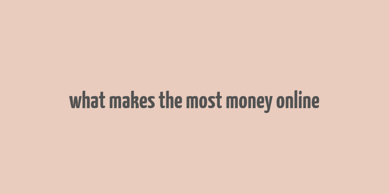 what makes the most money online