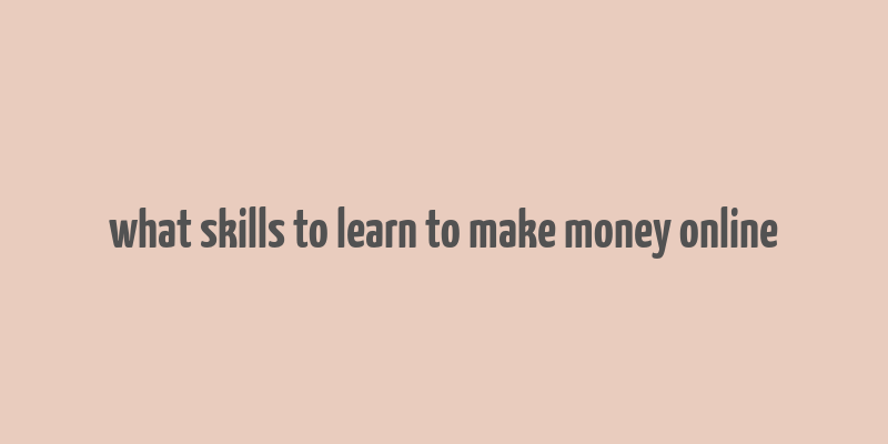 what skills to learn to make money online