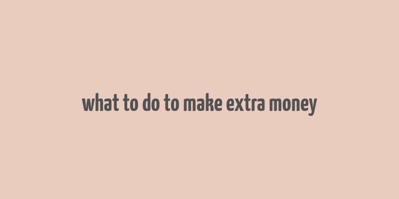 what to do to make extra money