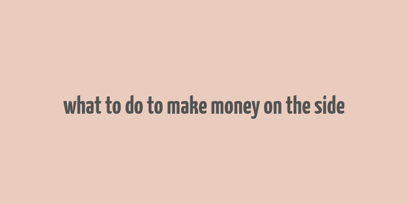 what to do to make money on the side