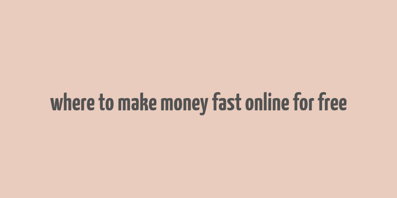 where to make money fast online for free