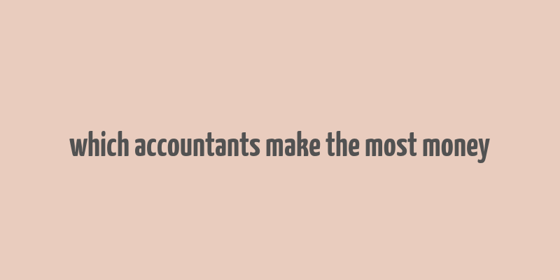 which accountants make the most money