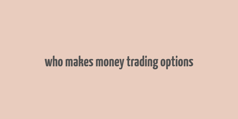 who makes money trading options