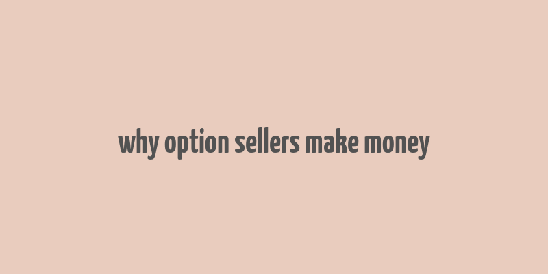 why option sellers make money