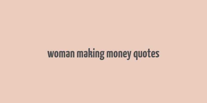 woman making money quotes