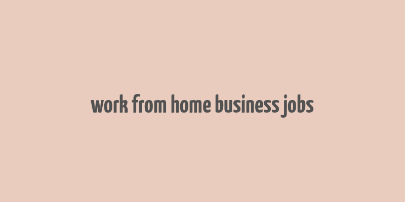 work from home business jobs