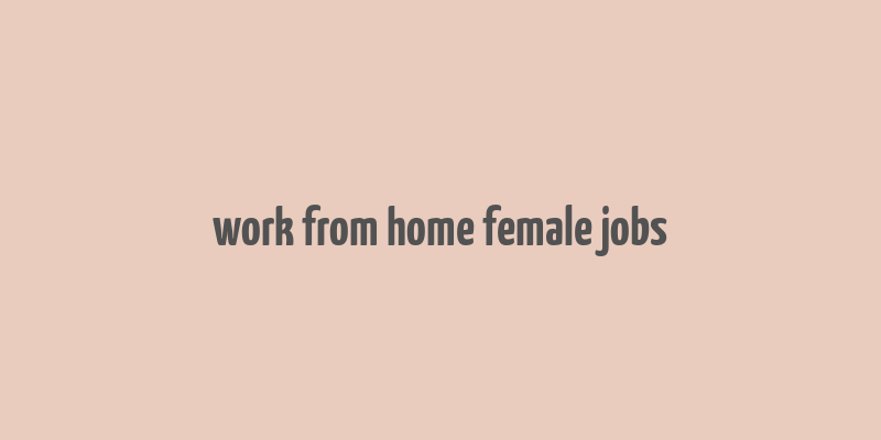 work from home female jobs