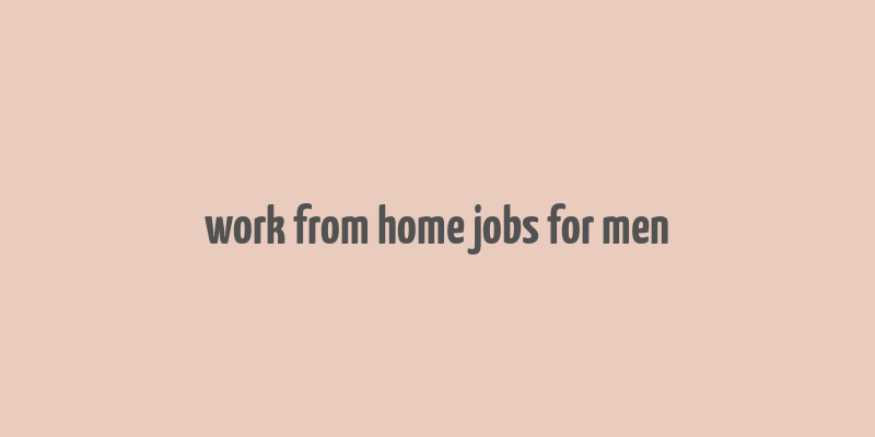 work from home jobs for men