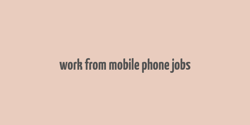 work from mobile phone jobs