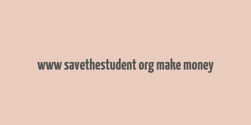 www savethestudent org make money