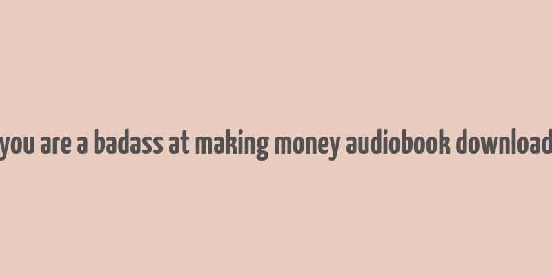 you are a badass at making money audiobook download