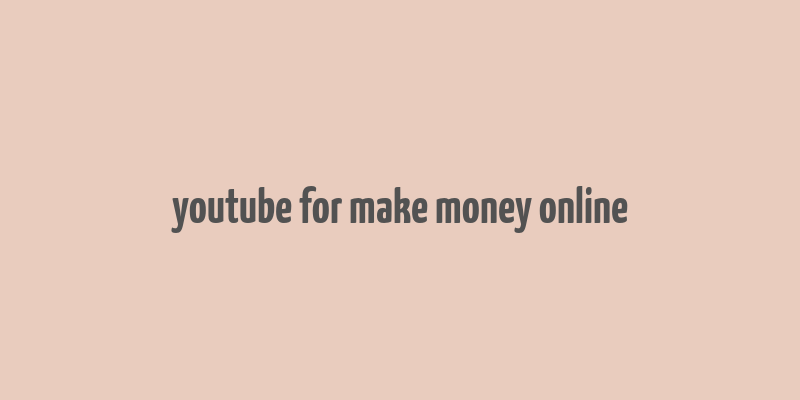 youtube for make money online