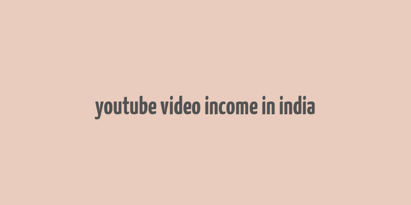 youtube video income in india