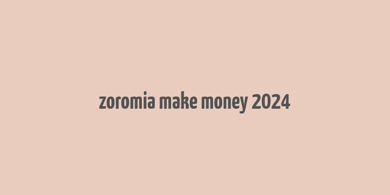 zoromia make money 2024