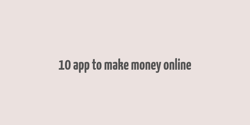 10 app to make money online