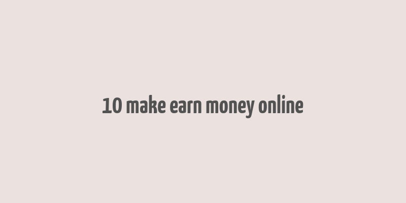 10 make earn money online