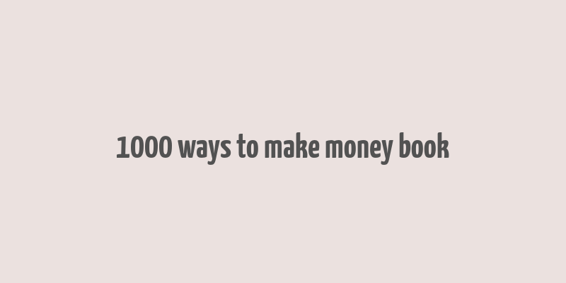 1000 ways to make money book