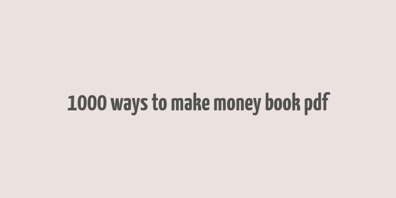 1000 ways to make money book pdf