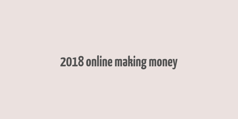 2018 online making money