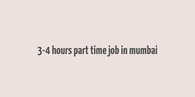 3-4 hours part time job in mumbai