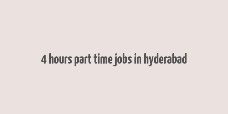 4 hours part time jobs in hyderabad