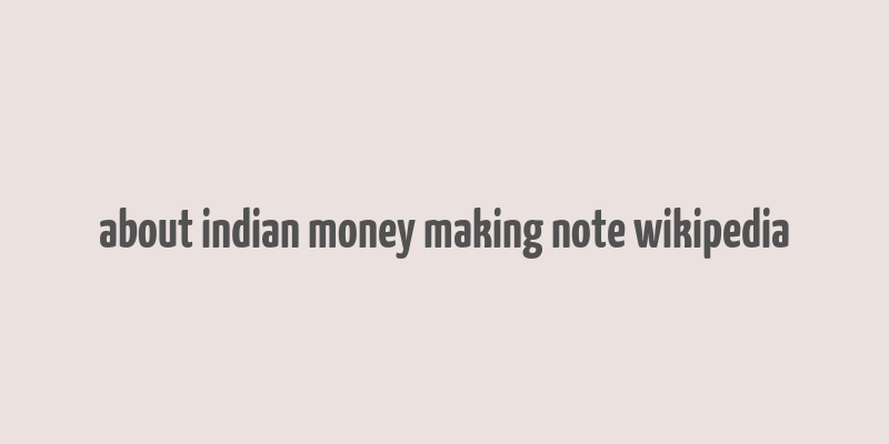 about indian money making note wikipedia