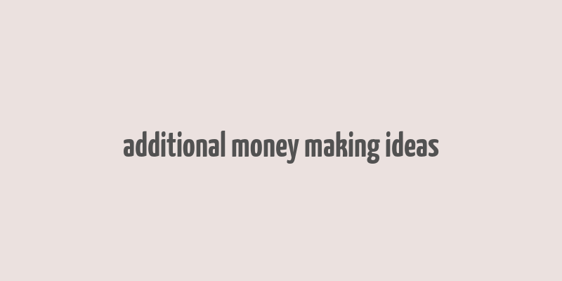 additional money making ideas