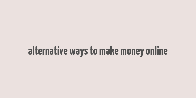 alternative ways to make money online