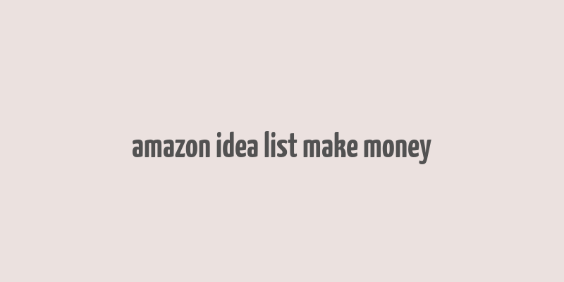 amazon idea list make money