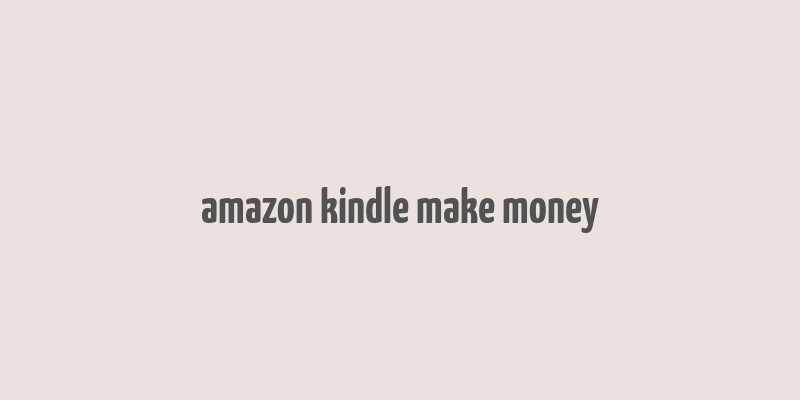 amazon kindle make money