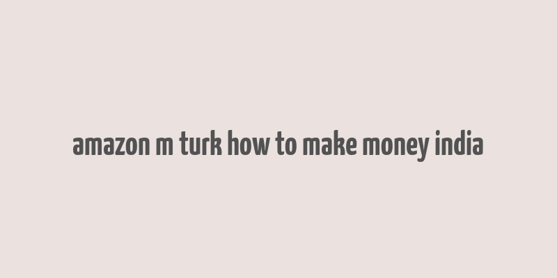 amazon m turk how to make money india