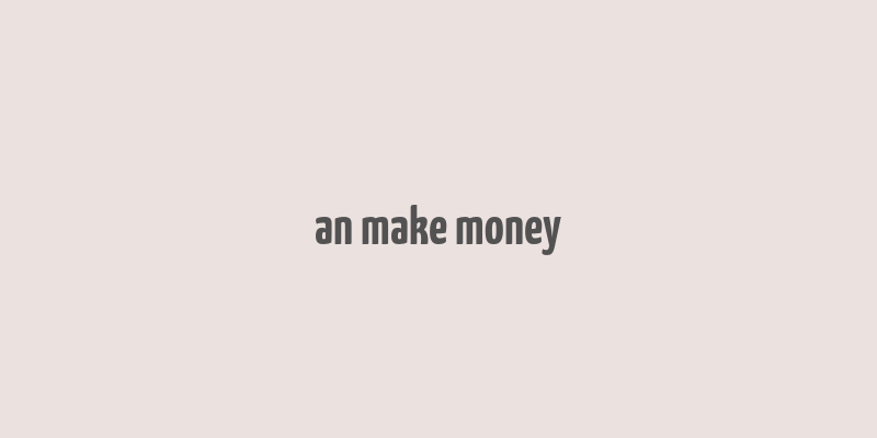 an make money