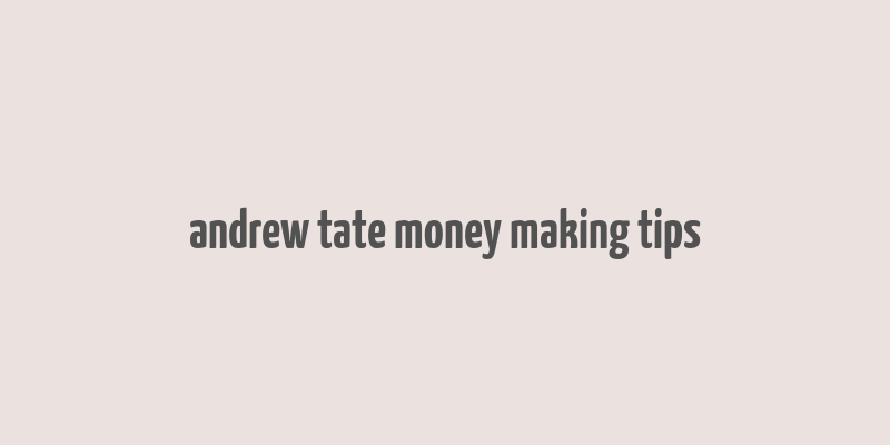 andrew tate money making tips