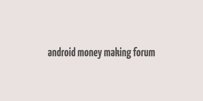 android money making forum