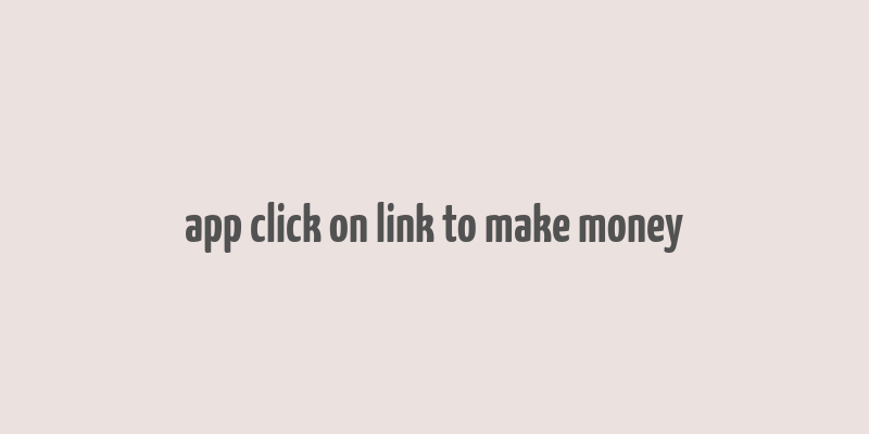 app click on link to make money