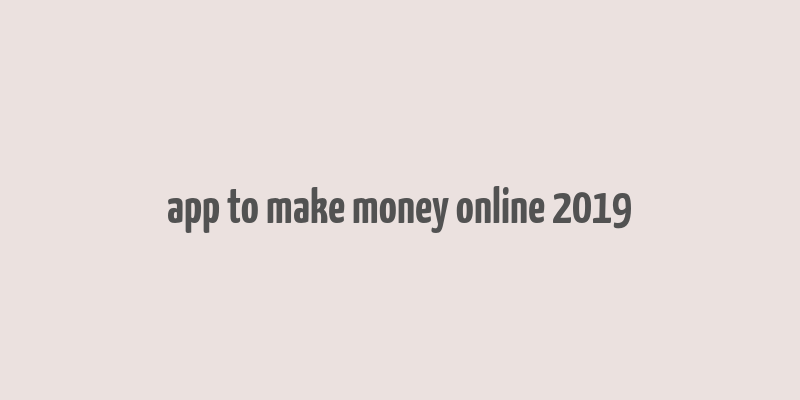 app to make money online 2019